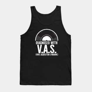 Diagnosed with V.A.S. Vinyl Acquisition Syndrome Tank Top